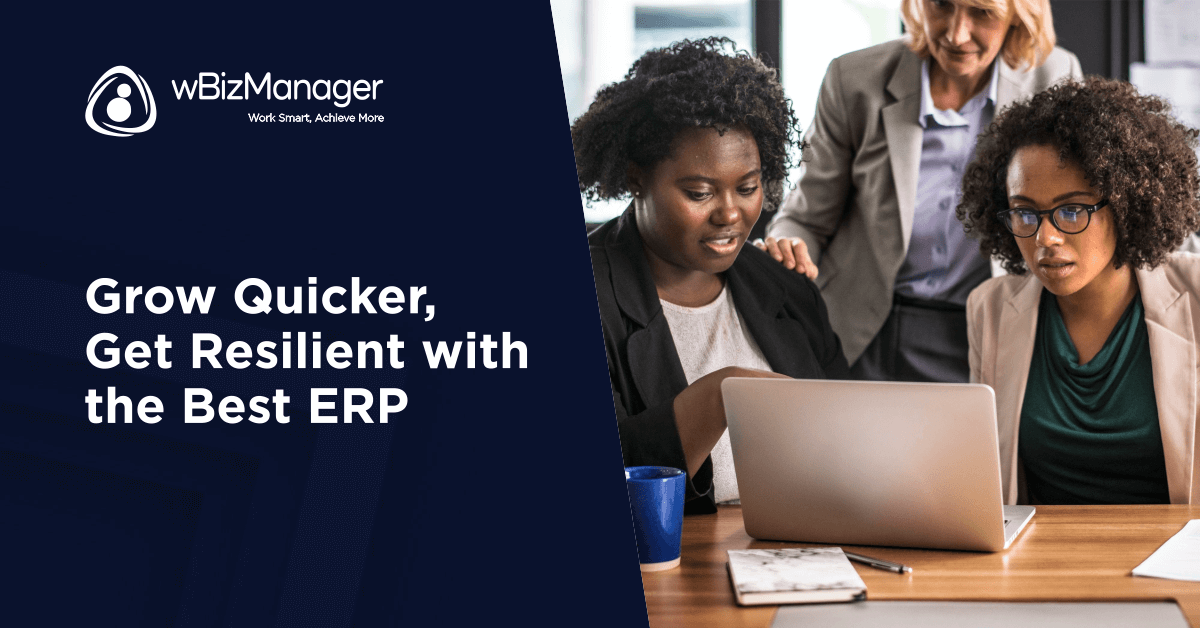 Grow Quicker, Get Resilient with the Best ERP – wBizmanager